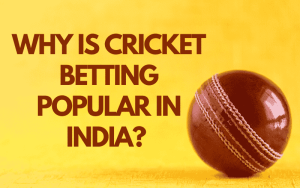 why is cricket betting popular in india?