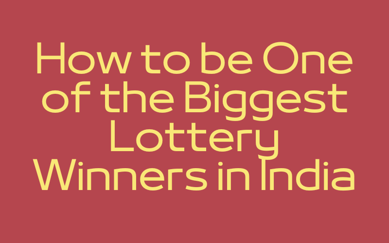 how to be one of the biggest lottery winners in india