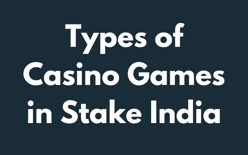 types of casino games in stake india